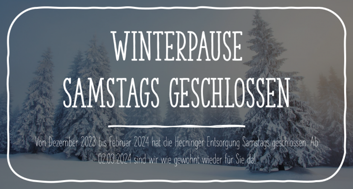 Winterpause - Hechinger Entsorgung - Samstags geschlossen bis 02.03.24